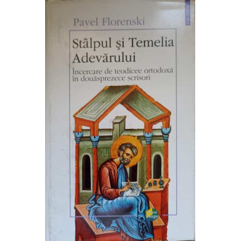 STALPUL SI TEMELIA ADEVARULUI. INCERCARE DE TEODICEE ORTODOXA IN DOUASPREZECE SCRISORI