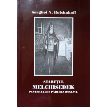 STARETUL MELCHISEDEK. PUSTNICUL DIN PADUREA ROSLAVL