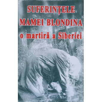 SUFERINTELE MAMEI BLONDINA O MARTIRA A SIBERIEI
