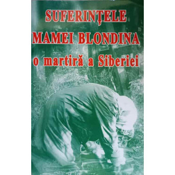 SUFERINTELE MAMEI BLONDINA, O MARTIRA A SIBERIEI