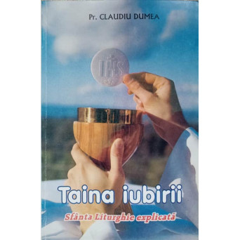 TAINA IUBIRII. SFANTA LITURGHIE EXPLICATA