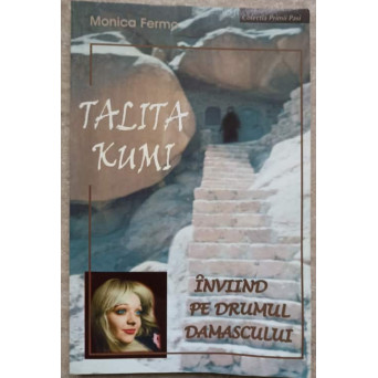 TALITA KUMI. INVIIND PE DRUMUL DAMASCULUI