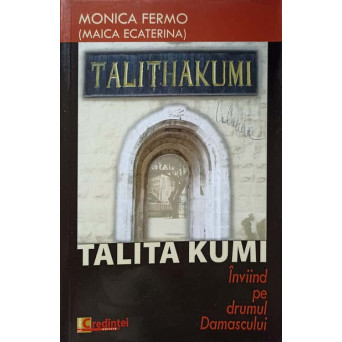 TALITA KUMI. INVIIND PE DRUMUL DAMASCULUI