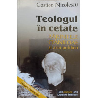 TEOLOGUL IN CETATE. PARINTELE STANILOAE SI ARIA POLITICII TEOLOGUL IN CETATE. PARINTELE STANILOAE SI ARIA POLITICII