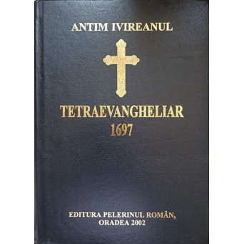 TETRAEVANGHELIAR 1697 SAU SFANTA EVANGHELIE A LUI ANTIM IVIREANUL