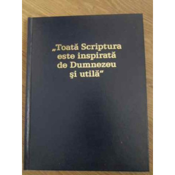 TOATA SCRIPTURA ESTE INSPIRATA DE DUMNEZEU SI UTILA