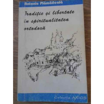 TRADITIE SI LIBERTATE IN SPIRITUALITATEA ORTODOXA