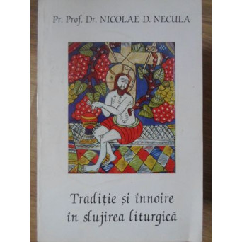 TRADITIE SI INNOIRE IN SLUJIREA LITURGICA