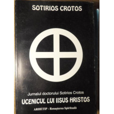 UCENICUL LUI IISUS HRISTOS. JURNALUL DOCTORULUI SOTIRIOS CROTOS