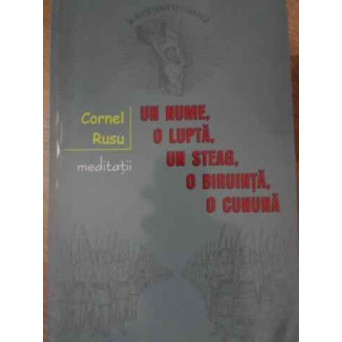 UN NUME, O LUPTA, UN STEAG, O BIRUINTA, O CUNUNA. MEDITATII