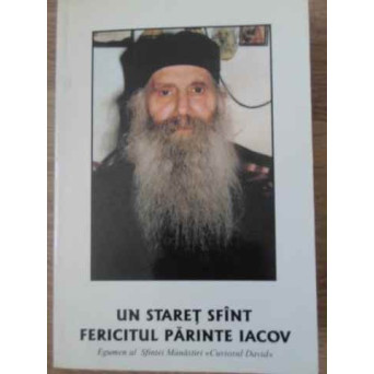UN STARET SFANT FERICITUL PARINTE IACOV EGUMEN AL SFINTEI MANASTIRI CUVIOSUL DAVID