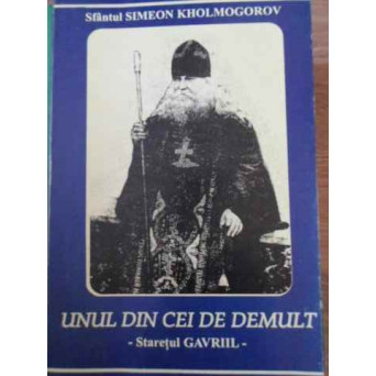 UNUL DIN CEI DE DEMULT. STARETUL GAVRIIL