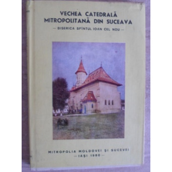 VECHEA CATEDRALA MITROPOLITANA DIN SUCEAVA. BISERICA SFANTUL IOAN CEL NOU