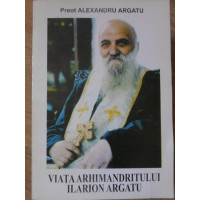 VIATA ARHIMANDRITULUI ILARION ARGATU VIATA ARHIMANDRITULUI ILARION ARGATU
