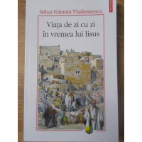 VIATA DE ZI CU ZI IN VREMEA LUI IISUS VIATA DE ZI CU ZI IN VREMEA LUI IISUS