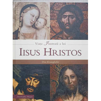 VIATA ILUSTRATA A LUI IISUS HRISTOS. DIN EVANGHELII