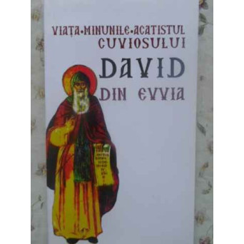 VIATA, MINUNILE, ACATISTUL CUVIOSULUI DAVID DIN EVVIA