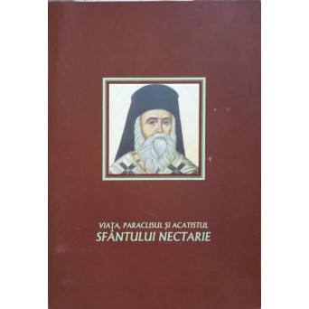 VIATA, PARACLISUL SI ACATISTUL SFANTULUI NECTARIE