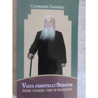 VIATA PARINTELUI SERAFIM INTRE VEDENII, VISE SI REALITATE
