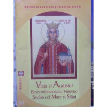 VIATA SI ACATISTUL BINECREDINCIOSULUI VOIEVOD STEFAN CEL MARE