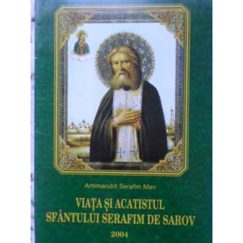 VIATA SI ACATISTUL SFANTULUI SERAFIM DE SAROV