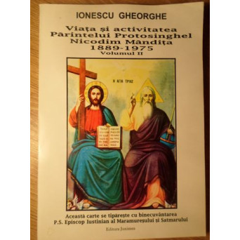 VIATA SI ACTIVITATEA PARINTELUI PROTOSINGHEL NICODIM MANDITA 1889-1975 VOL.II