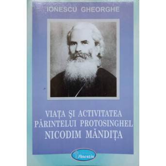 VIATA SI ACTIVITATEA PARINTELUI PROTOSINGHEL NICODIM MANDITA
