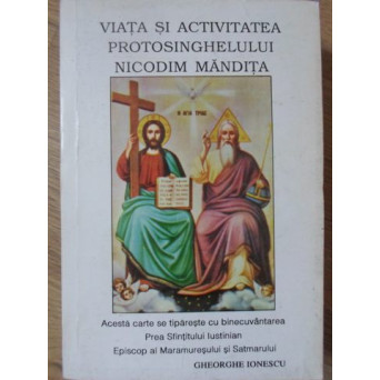VIATA SI ACTIVITATEA PROTOSINGHELULUI NICODIM MANDITA