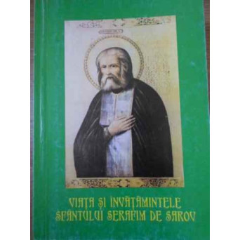 VIATA SI INVATAMINTELE SFANTULUI SERAFIM DE SAROV