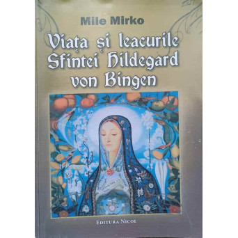 VIATA SI LEACURILE SFINTEI HILDEGARD VON BINGEN