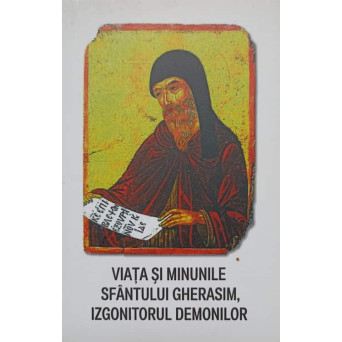 VIATA SI MINUNILE SFANTULUI GHERASIM, IZGONITORUL DEMONILOR