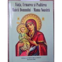 VIATA, URMAREA SI PSALTIREA MACII DOMNULUI - MAMA NOASTRA VIATA, URMAREA SI PSALTIREA MACII DOMNULUI - MAMA NOASTRA