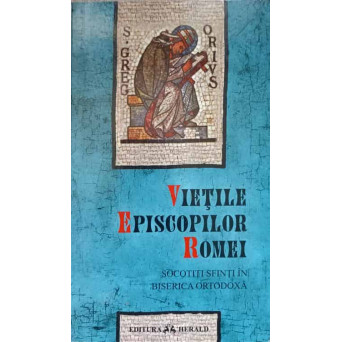 VIETILE EPISCOPILOR ROMEI. SOCOTITI SFINTI IN BISERICA ORTODOXA. EDITIE BILINGVA RO-IT