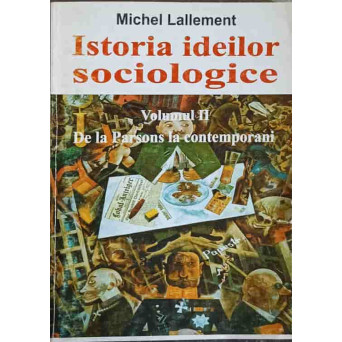 ISTORIA IDEILOR SOCIOLOGICE VOL.2 DE LA PARSONS LA CONTEMPORANI