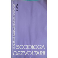 SOCIOLOGIA DEZVOLTARII. CONTRIBUTII ROMANESTI LA AL VI-LEA CONGRES INTERNATIONAL DE SOCIOLOGIE DE LA EVIAN SOCIOLOGIA DEZVOLTARII. CONTRIBUTII ROMANESTI LA AL VI-LEA CONGRES INTERNATIONAL DE SOCIOLOGIE DE LA EVIAN