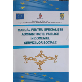 MANUAL PENTRU SPECIALISTII ADMINISTRATIEI PUBLICE IN DOMENIUL SERVICIILOR SOCIALE