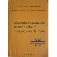 SOCIOLOGIA PROPAGANDEI OPINIEI PUBLICE SI COMUNICATIILOR DE MASA. CAIET DOCUMENTAR 7/1979 SOCIOLOGIA PROPAGANDEI OPINIEI PUBLICE SI COMUNICATIILOR DE MASA. CAIET DOCUMENTAR 7/1979