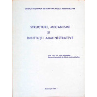 STRUCTURI, MECANISME SI INSTITUTII ADMINISTRATIVE STRUCTURI, MECANISME SI INSTITUTII ADMINISTRATIVE