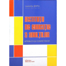 INSTITUTII DE EDUCATIE A ADULTILOR - ATRIBUTII SI COMPETENTE