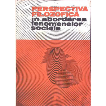 PERSPECTIVA FILOZOFICA IN ABORDAREA FENOMENELOR SOCIALE