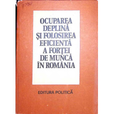 OCUPAREA DEPLINA SI FOLOSIREA EFICIENTA A FORTEI DE MUNCA IN ROMANIA