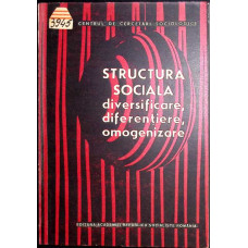 STRUCTURA SOCIALA. DIVERSIFICARE, DIFERENTIERE, OMOGENIZARE