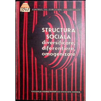 STRUCTURA SOCIALA. DIVERSIFICARE, DIFERENTIERE, OMOGENIZARE