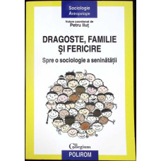 DRAGOSTE, FAMILIE SI FERICIRE. SPRE O SOCIOLOGIE A SENINATATII DRAGOSTE, FAMILIE SI FERICIRE. SPRE O SOCIOLOGIE A SENINATATII