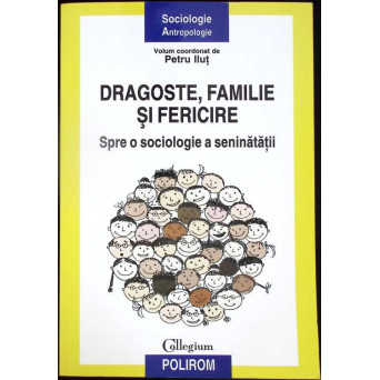 DRAGOSTE, FAMILIE SI FERICIRE. SPRE O SOCIOLOGIE A SENINATATII