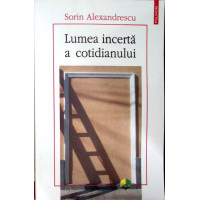 LUMEA INCERTA A COTIDIANULUI