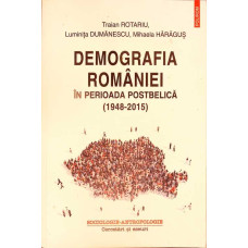 DEMOGRAFIA ROMANIEI IN PERIOADA POSTBELICA (1948-2015) - TRAIAN ROTARIU, POLIROM 2017