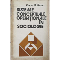 SISTEME CONCEPTUALE OPERATIONALE IN SOCIOLOGIE SISTEME CONCEPTUALE OPERATIONALE IN SOCIOLOGIE