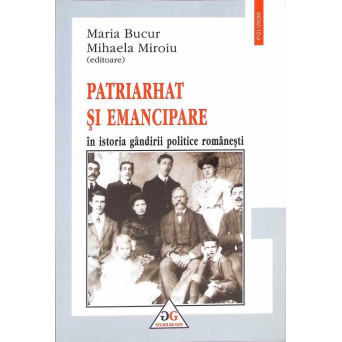 PATRIARHAT SI EMANCIPARE IN ISTORIA GANDIRII POLITICE ROMANESTI