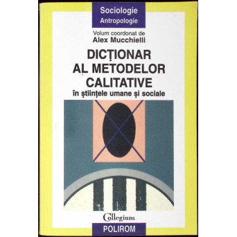 DICTIONAR AL METODELOR CALITATIVE IN STIINTELE UMANE SI SOCIALE